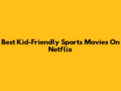 Best Kid-Friendly Sports Movies On Netflix