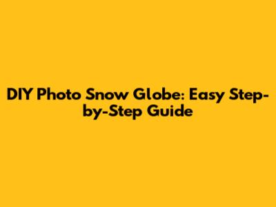 DIY Photo Snow Globe: Easy Step-by-Step Guide