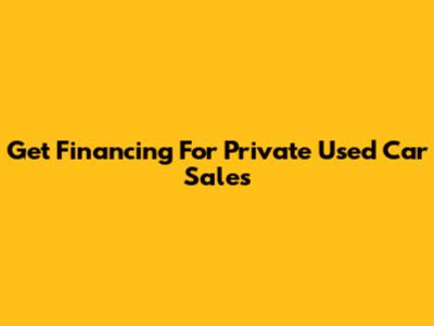Get Financing For Private Used Car Sales