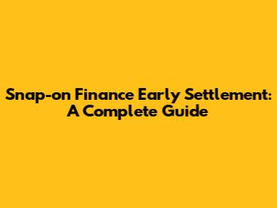 Snap-on Finance Early Settlement: A Complete Guide